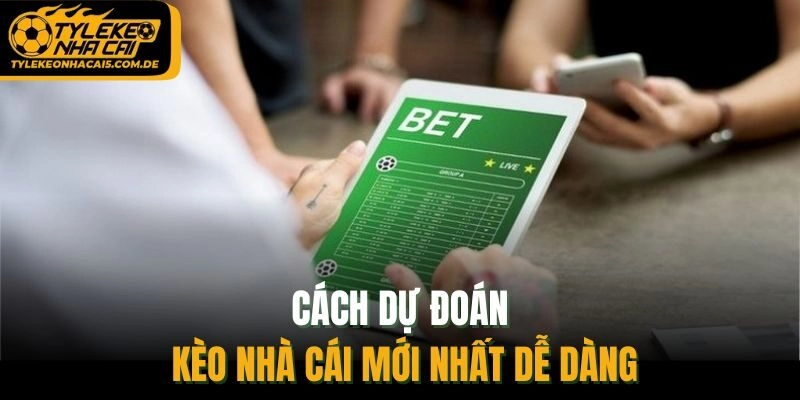 Cách dự đoán kèo nhà cái mới nhất dễ dàng