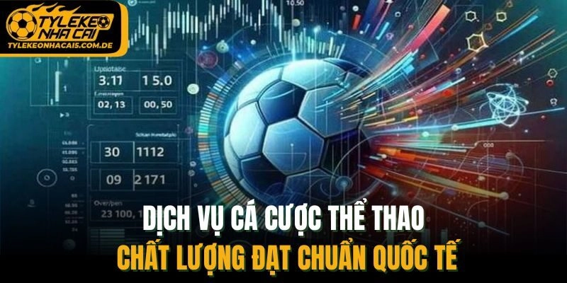 Dịch vụ cá cược thể thao chất lượng đạt chuẩn quốc tế