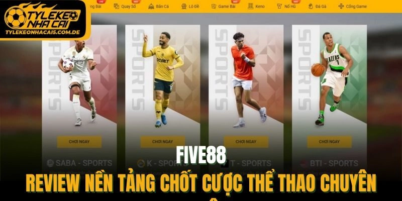 FIVE88 – Review Nền Tảng Chốt Cược Thể Thao Chuyên Nghiệp