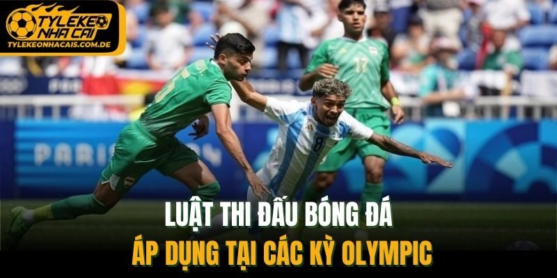 Luật thi đấu bóng đá áp dụng tại các kỳ Olympic