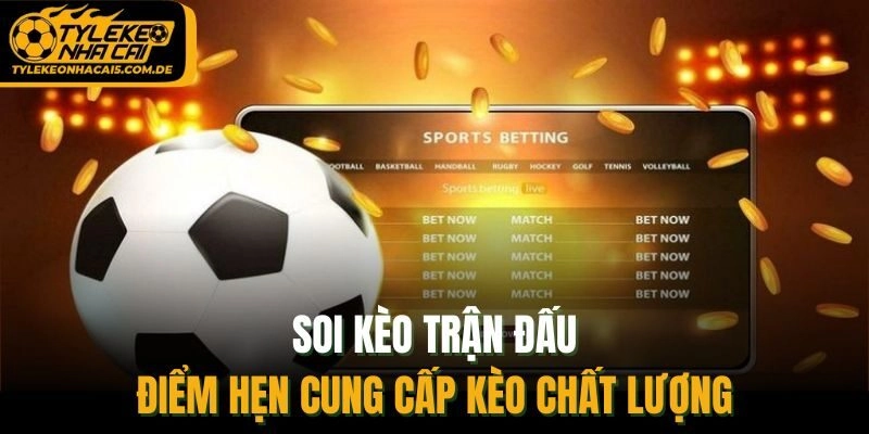 Soi kèo trận đấu - điểm hẹn cung cấp kèo chất lượng