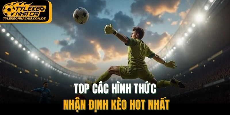 Top các hình thức nhận định kèo hot nhất