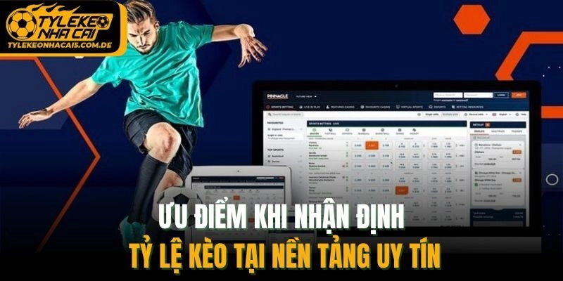 Ưu điểm khi nhận định tỷ lệ kèo tại nền tảng uy tín